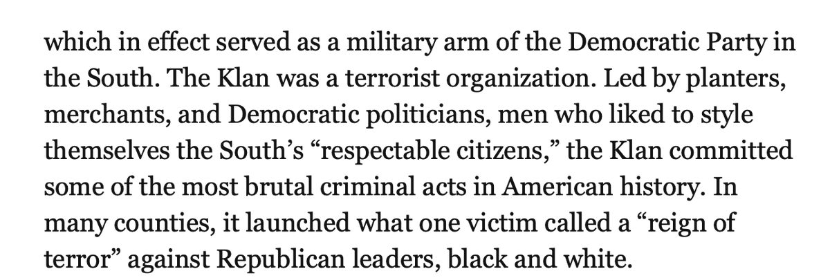 How about Eric Foner? He's a huge name and his textbook is one of the more widely used ones. I bet *he* hides the Democrats' ties to --Yikes, the Klan was effectively the "military arm of the Democratic Party in the South." Huh. That seems bad.OK, OK, that's two.