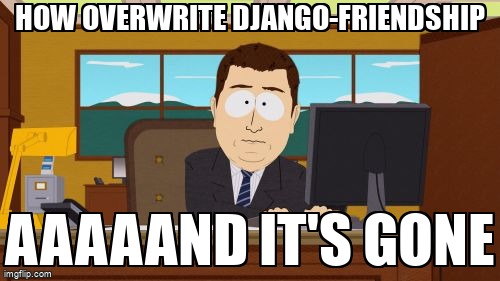 overflow_meme's tweet image. How overwrite django-friendship stackoverflow.com/questions/6586… #djangourls #django
