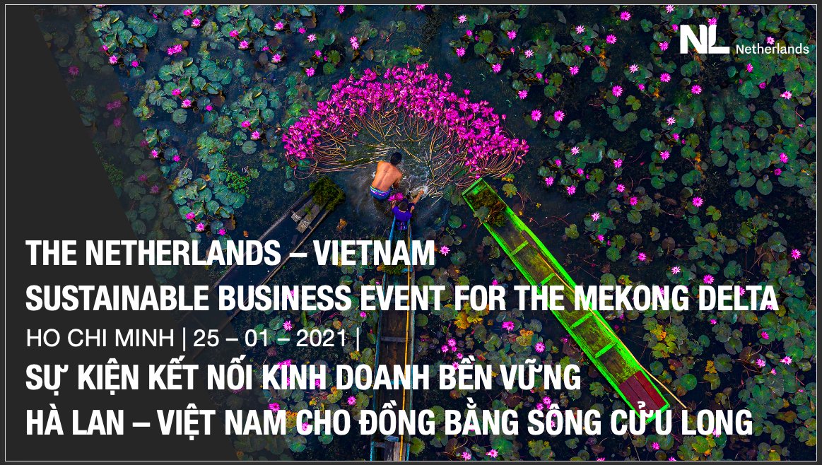 The NL Embassy and Consulate General in Vietnam is honored to organize the Netherlands – Vietnam Sustainable Business Event for the Mekong Delta on January 25, 2021; where distinctive projects and collaboration in agriculture, water, and circular economy are celebrated.