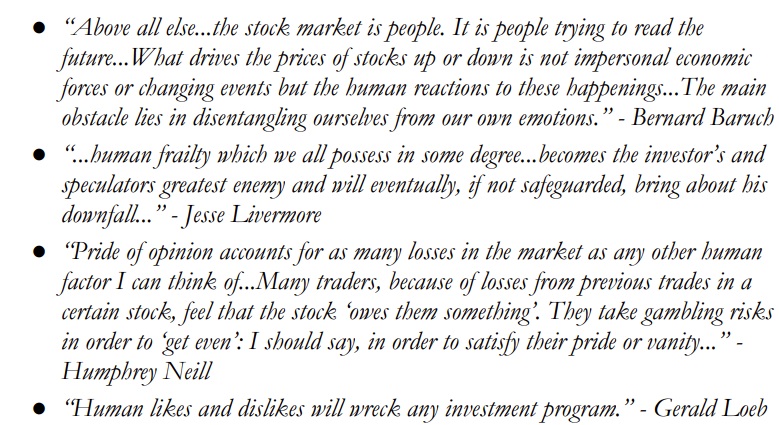 “Pride of opinion accounts for as many losses in the market as any other human factor. Traders, due to losses from previous trades in a stock, feel that the stock ‘owes them something’. They take gambling risks in order to ‘get even,’ in order to satisfy their pride or vanity.”