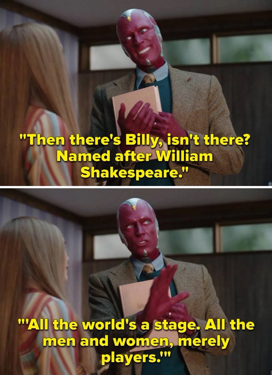 When discussing names for their “child” Vision says Billy after William Shakespeare. The quote that follows is really interesting, I think Vision knows this reality is fake and Wanda stops him every time he gets closer to the truth.