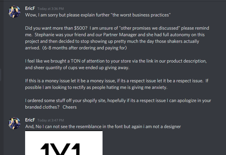 He since has just told me that they arent the same deisgn. Its not a big deal. He likes the design cause its funny. AND BOUGHT ONE OF MY 1V1 SWEATERS. He then proceeded to LIE. OUT RIGHT. to throw another employee out (who had already quit BEFORE the shakers were ordered) 11/