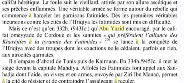 Abu Yāzid et son armée des Aurès conquirent toute l’Ifriqya : ils s’emparent de Tunis, puis Qayrawan. Les fatimides apeurés et affolés demandérent l’aide de leurs alliés et ennemis traditionnels des Zenata : les Sanhadja des Zirides.