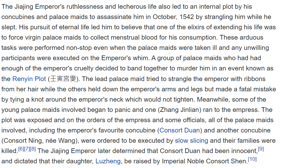 The Zhengde Emperor partied so hard he died childless at 29 and the regular lineage of succession just BROKE right there. They had to whisk a vassal prince to the capital to become the new emperor  This was the Jiajing Emperor, who was also Very Terrible 8/?