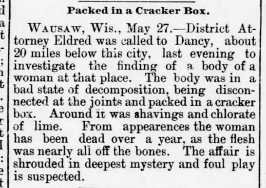 CW: dead bodyMemorial Day weekend in 1890, Dancy made the newspapers for a ghastly reason. The badly decomposed body of a woman had been discovered packed in a cracker box. It appeared that the woman had been dead for more than a year. 2/11