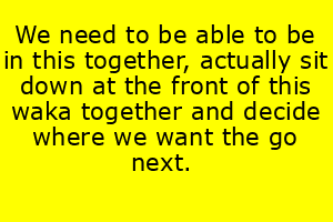 4/ No, the people, through their elected representatives, decide where to take the waka. You row the waka.