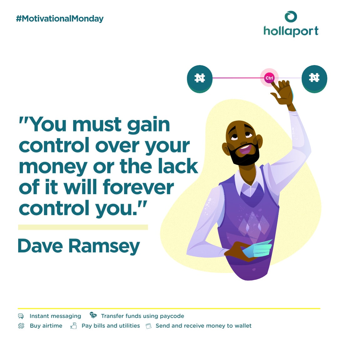 'You must gain control over your money or the lack of it will forever control you.'

Dave Ramsey
.
.
#Hollaport
#MondayMotivation
#FinTech
#ChatWithFriends
#DoMoreWithHollaport
#PayBills
#MobileWalle