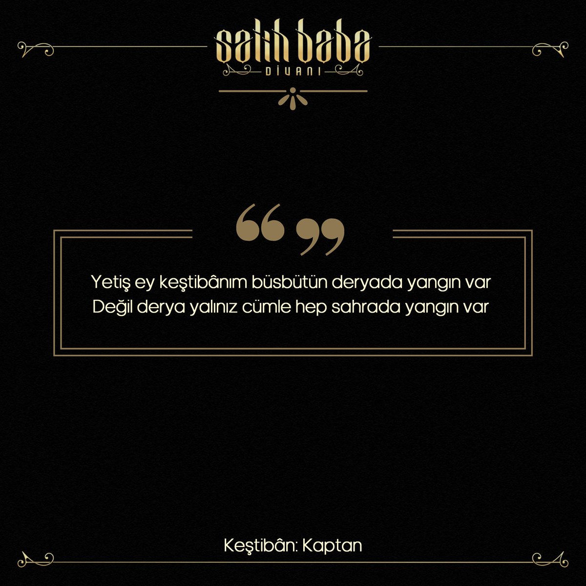 salihbaba_divan's tweet photo. Yetiş ey keştibânım büsbütün deryada yangın var 
Değil derya yalınız cümle hep sahrada yangın var 

Açıldı bağ-ı vahdet gülleri mest oldu bülbüller 
Zemîn ü âsumân dünyâ ve mâfîhâda yangın var ...

Salih Baba https://t.co/fpkrNejEXR