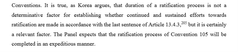 The panel notes that it expects, in relation to ILO Convention 105, that ratification to be completed in an expeditious manner. This would seem to be the implication for all of the fundamental ILO conventions based on the panel’s reasoning.