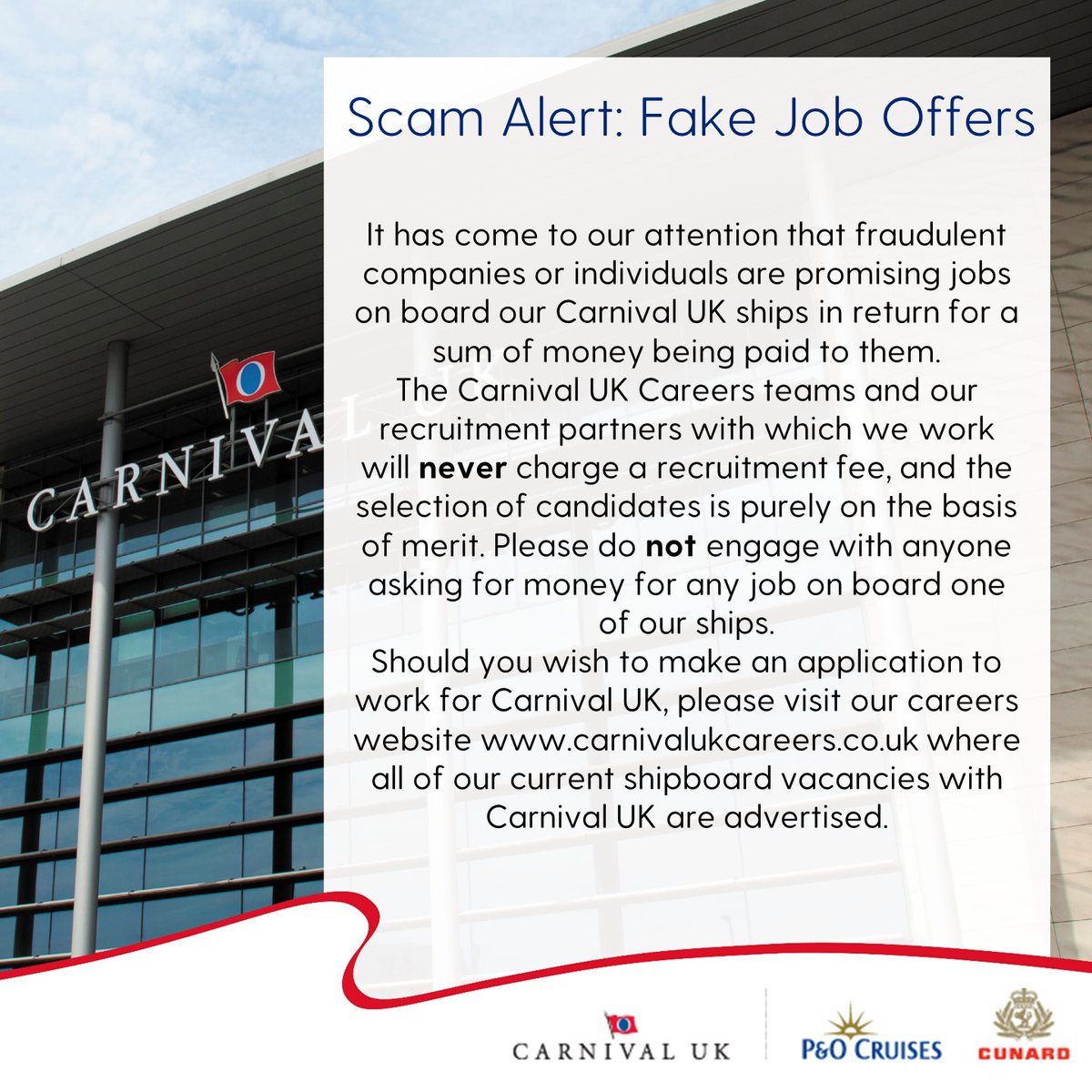 Please be aware of fraudulent companies or individuals targeting applicants for employment on board our Carnival UK ships. Please only apply to work for us through our careers website or with one of our recruitment partners.
#CarnivalUKCareers #pocruisescareers #CunardCareers