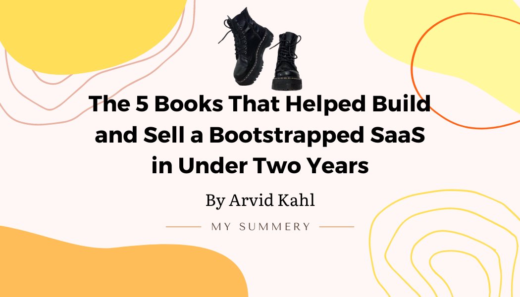 "The 5 Books That Helped Build and Sell a Bootstrapped SaaS in Under Two Years" by  @arvidkahl summery A thread 
