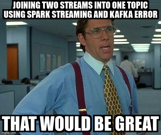 overflow_meme's tweet image. joining two streams into one topic using spark streaming and kafka error stackoverflow.com/questions/6588… #apachespark #apachesparksql #sparkstreaming
