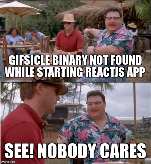 overflow_meme's tweet image. gifsicle binary not found while starting reactjs app stackoverflow.com/questions/6588… #reactssr #reactjs #serversiderendering #gifsicle