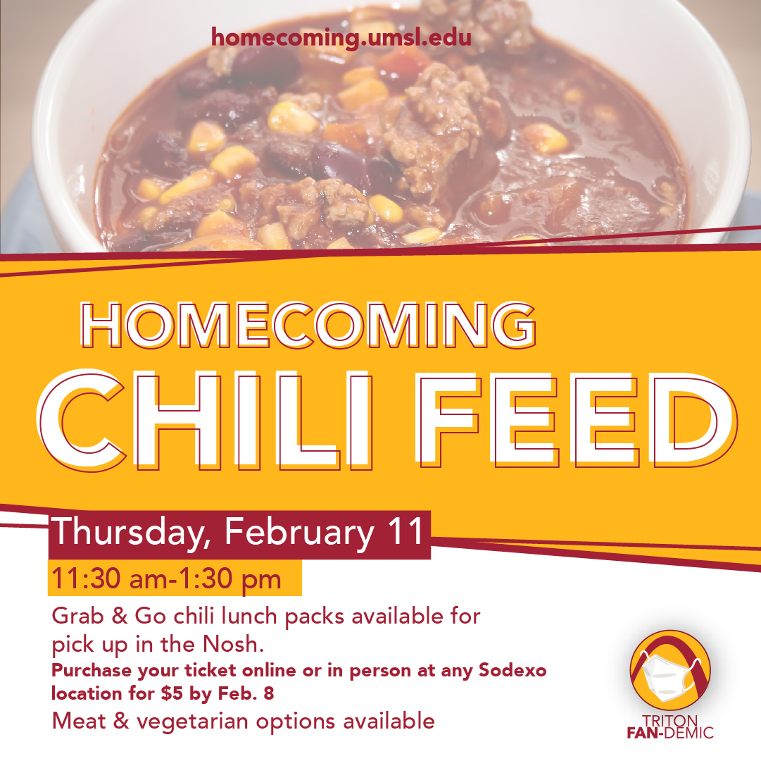 Chilly? Chili. 
Chili Feed Voting begins TODAY! Voting is open until Feb. 3rd at Noon. Check out the homecoming website to vote on your favorite chili recipe. Tickets are on sale at any UMSL Sodexo location or online at homecoming.umsl.edu/chilifeed/