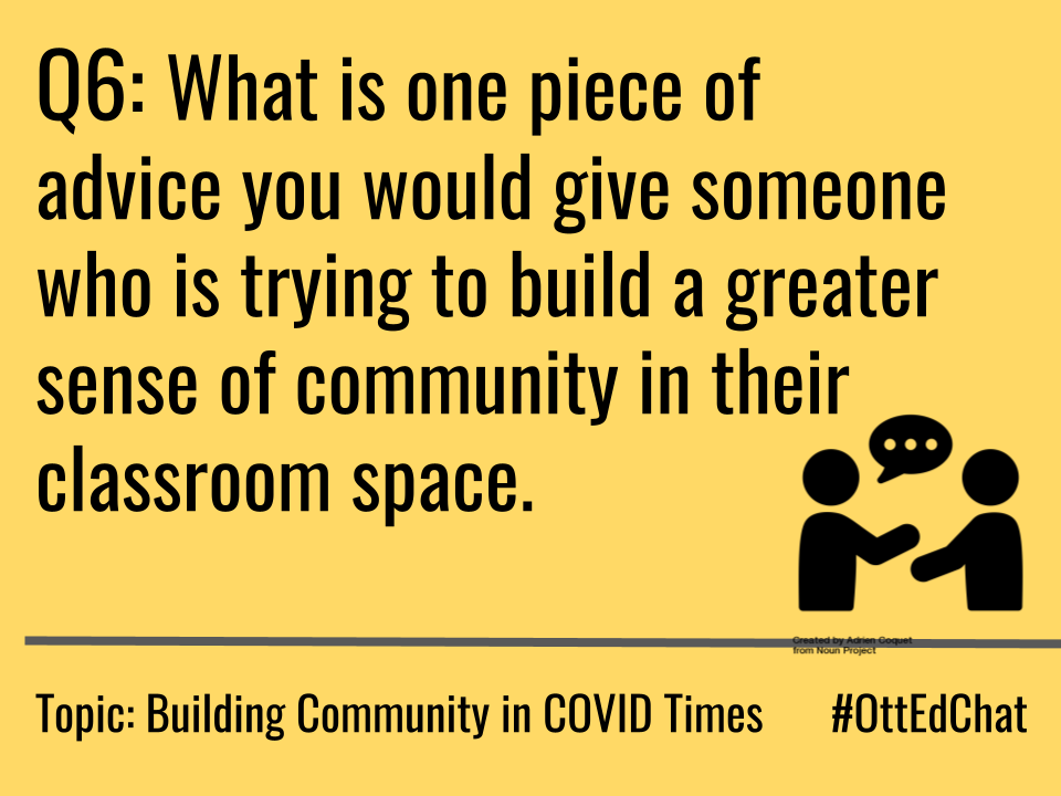 OttEdChat's tweet photo. Q6: What is one piece of advice you would give someone who is trying to build a greater sense of community in their classroom space. #OttEdChat https://t.co/JKMdVErYlz