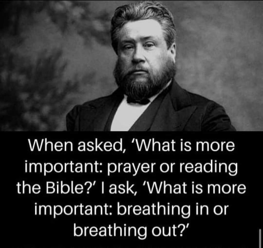 Prayer and the Word of God goes together you can't do without the other.