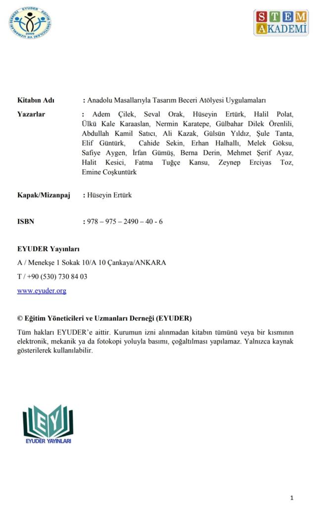 İŞİ EĞİTİM GÜCÜ EĞİTİM olan Güzel İnsanlar Hep Birlikte Üretmeye ve Paylaşmaya Devam Ediyor. 

Anadolu Masallarıyla Tasarım Beceri Atölyesi Uygulamaları Kitabı, e-kitap olarak yayınlanmış olup faydalanmak isteyen herkes eyuder.org resmi web adresimizden ulaşabilir.