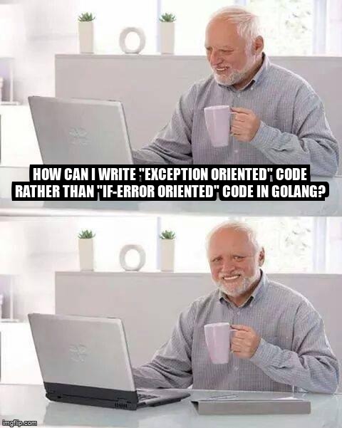overflow_meme's tweet image. How can I write &quot;exception oriented&quot; code rather than &quot;if-error oriented&quot; code in golang? stackoverflow.com/questions/6589… #runtimeerror #callstack #errorhandling #go #exception