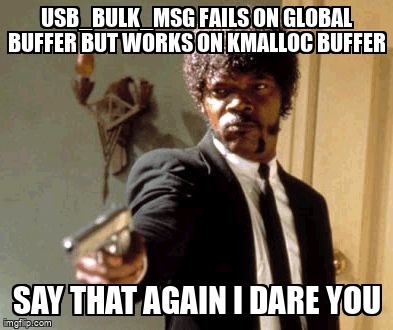 overflow_meme's tweet image. usb_bulk_msg fails on global buffer but works on kmalloc buffer stackoverflow.com/questions/6589… #kernelmodule #linuxdevicedriver #libusb #linuxkernel #usb