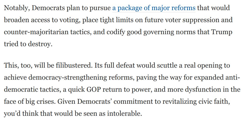 5) A big item Dems will pursue is a package of major pro-democracy reforms, broadening voting access and limiting counter-majoritarian tactics.Republicans will filibuster *that,* too. You'd think the consequences of this would be intolerable to Dems: https://www.washingtonpost.com/opinions/2021/01/26/mitch-mcconnell-caves-power-sharing-filibuster/