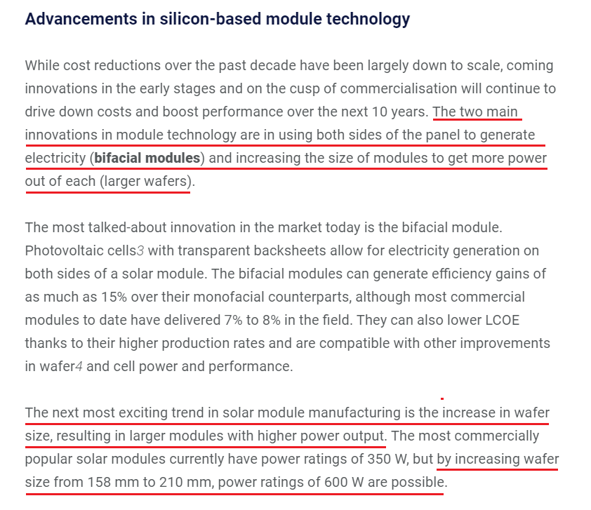 Very comprehensive Wood Mackenzie report on solar - if you're interested link below. TLDR: the two main techological drivers here will be bifacial (two-sided) solar modules and bigger wafers: 210mm is the sweet spot https://www.woodmac.com/horizons/how-falling-costs-will-secure-solars-dominance-in-power