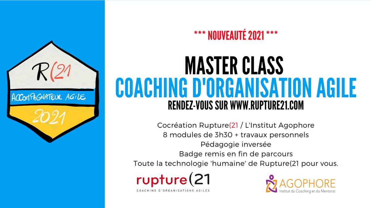 MASTER CLASS "COACHING D'ORGANISATION AGILE" : Postures et techniques essentielles, une cocréation 2021 de Rupture(21 et l'Institut Agophore. 8 modules de 3h30 + Travaux Personnels. Badge de validation. Mars et Mai 2021. Rendez-vous ici : buff.ly/2WN1nHx