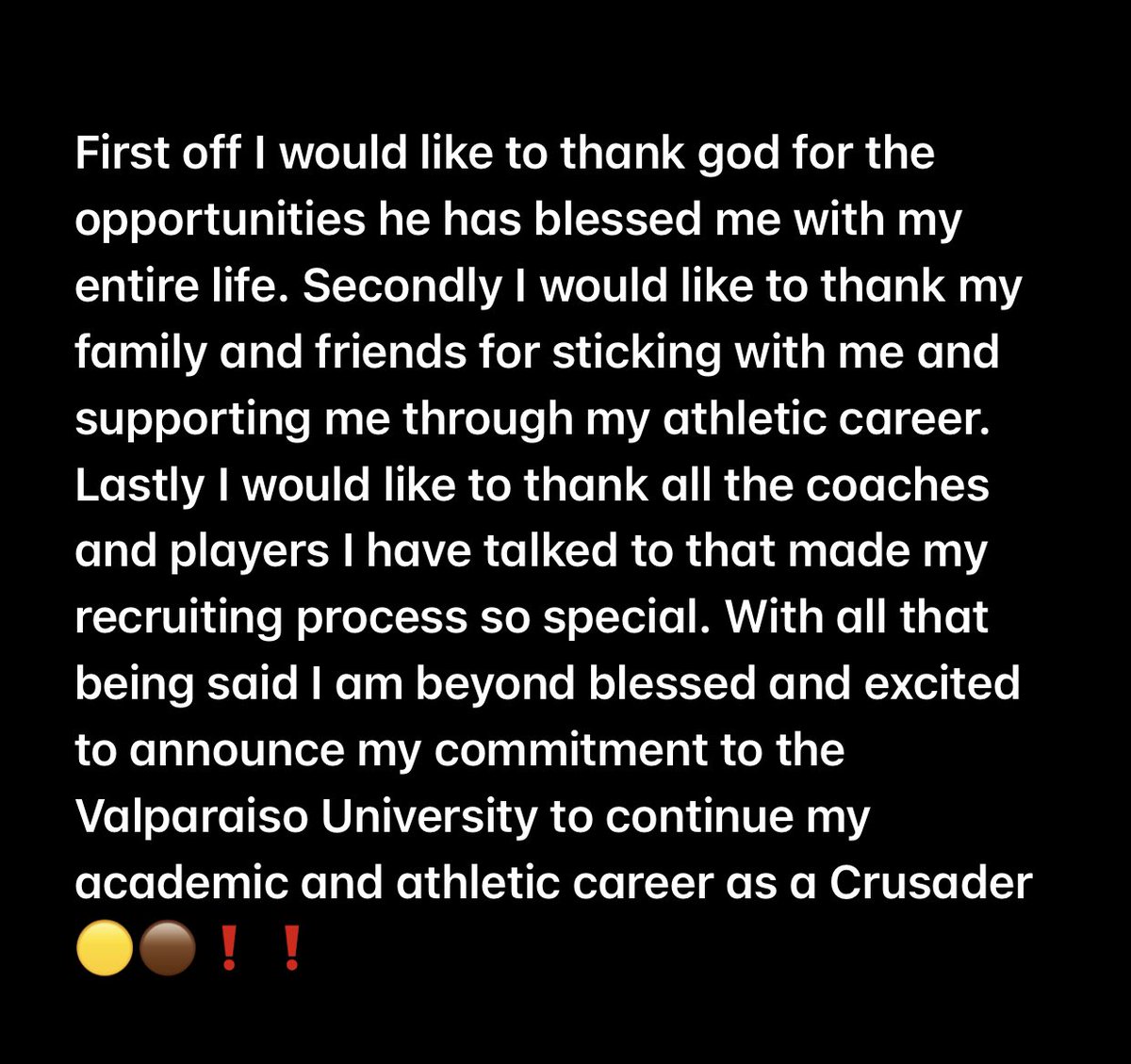 I am extremely blessed to announce my commitment to Valparaiso University to further my academics and play football at the next level. Thank you <a href="/CoachLFox/">Landon Fox</a> <a href="/Coach__Robinson/">Jon Robinson</a> and <a href="/coachbustleb/">Brad Bustle</a> for everything. I look forward to what the future holds as a Crusader🟤🟡🟤🟡