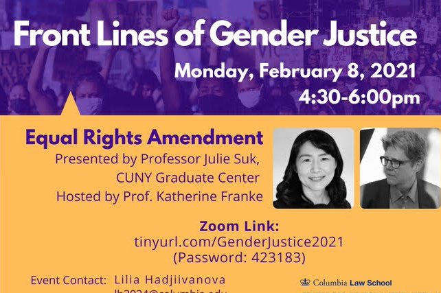 Our first event is coming up! Join us on Monday, February 8th at 4:30pm ET for a conversation with Professor <a href="/JulieCSuk/">Julie Suk</a> (<a href="/GC_CUNY/">The Graduate Center</a>) and <a href="/GenderSexLaw/">The Center for Gender & Sexuality Law</a> Director <a href="/ProfKFranke/">Katherine Franke</a> about the Equal Rights Amendment. Zoom link: tinyurl.com/GenderJustice2… (Passcode: 423183)