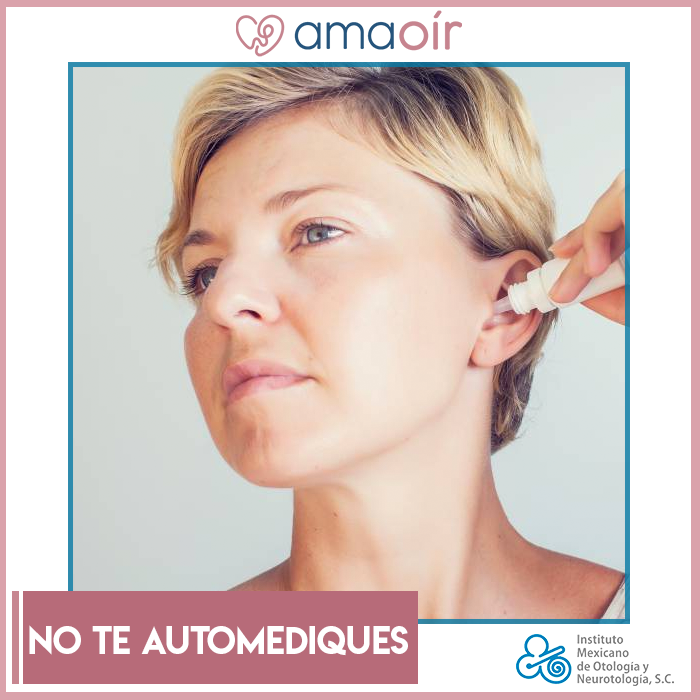 Recuerda nunca automedicarte ni colocar gotas de cualquier tipo en el oído si no son bajo prescripción médica