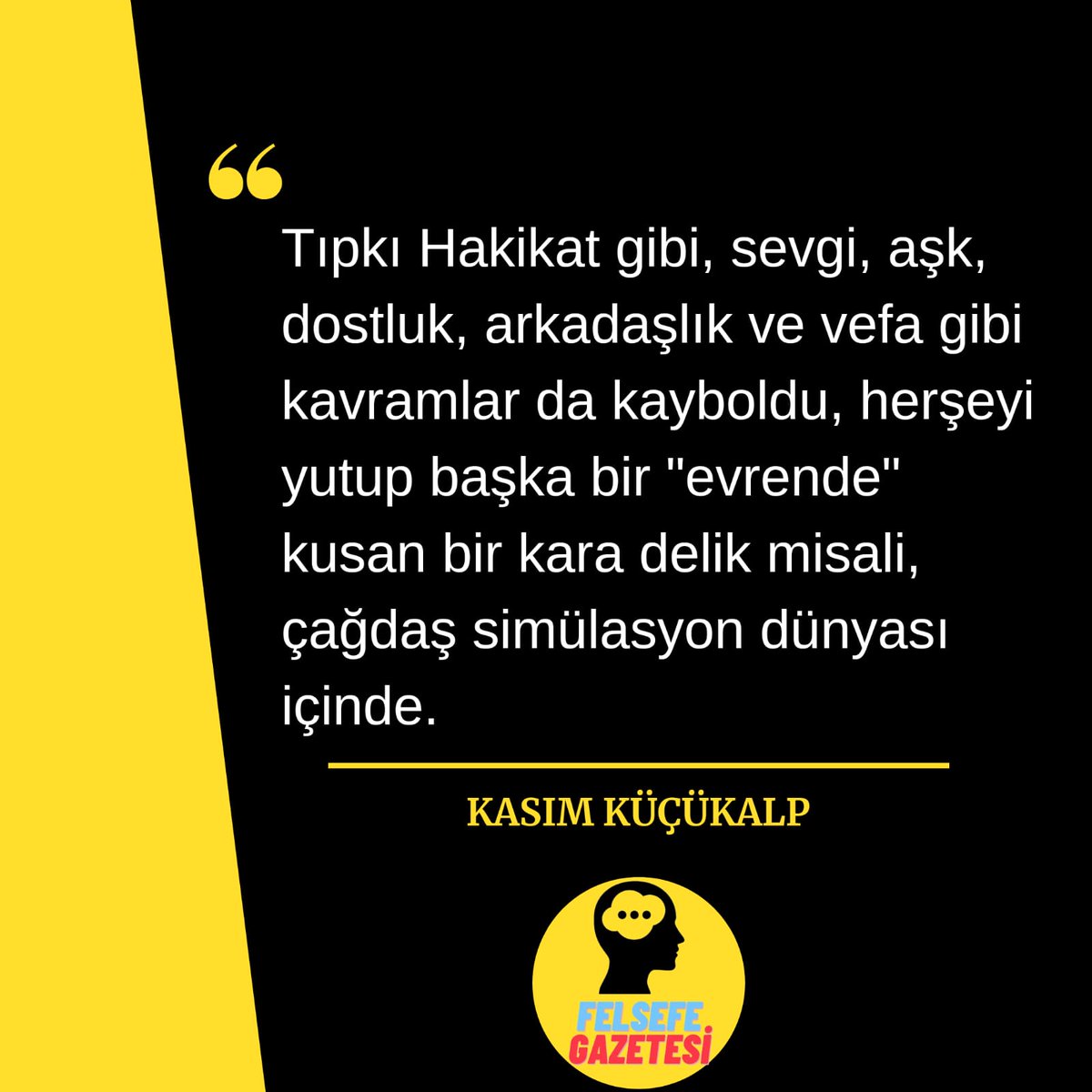 GazetesiFelsefe's tweet photo. Sizlerin seçtiği Ülkemiz filozoflarından sözler paylaşmaya devam ediyoruz. Kasım Küçükalp'dan simülasyon yasam tarzının bizden aldıkları üstüne... 🙂 

#KasımKüçükalp
#Felsefe 
#aşk 
#sevgi https://t.co/9UwgAxkgMO