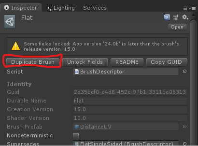 3/12 Find the Assets/Resources/Brushes/Flat/FlatSingleSided.asset (the one with the grey cube icon), select it, and click "Duplicate". Move it into your new folder, and give it the same name as your folder. This is your 'brush descriptor'