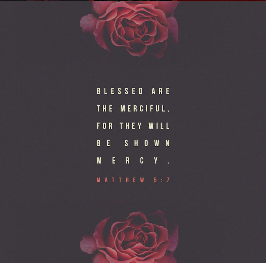 Blessed are the merciful: for they shall obtain mercy. (Matthew 5:7 KJV)