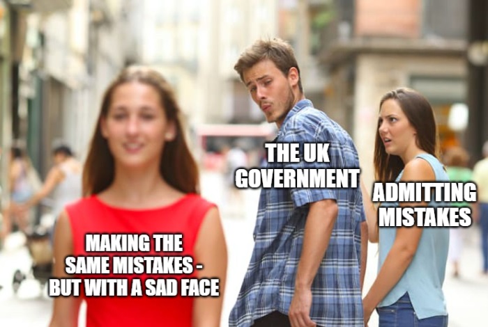Distracted boyfriend meme - woman labelled 'admitting mistakes' glaring at her boyfriend labelled 'uk government' as he ogles a woman labelled 'making the same mistakes but with a sad face'