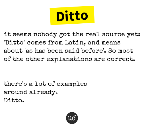 Urban Dictionary on X: @johanditto Ditto: it seems nobody got the real  source yet: 'Ditto' comes from    / X
