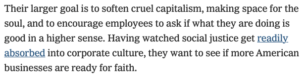 But it won't work... it can't work. It won't because spirituality is more than profitability, efficiency and a faceless one size fits all corporate mentality. The workplace will never replace a community-based spiritual practice. 9/10