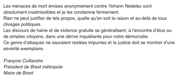 "Les menaces de mort émises anonymement contre <a href="/nedelecyohann/">Yohann Nédélec</a> sont absolument inadmissibles et je les condamne fermement."

François Cuillandre
Maire de Brest
Président de Brest métropole