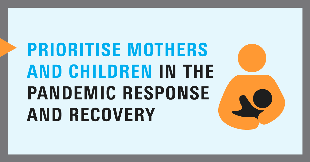 To avert a global health crisis for mothers and children the UK Government must: 2. PRIORITISE mothers and children in all phases of the pandemic response and recovery and lead global efforts to build resilient health systems 