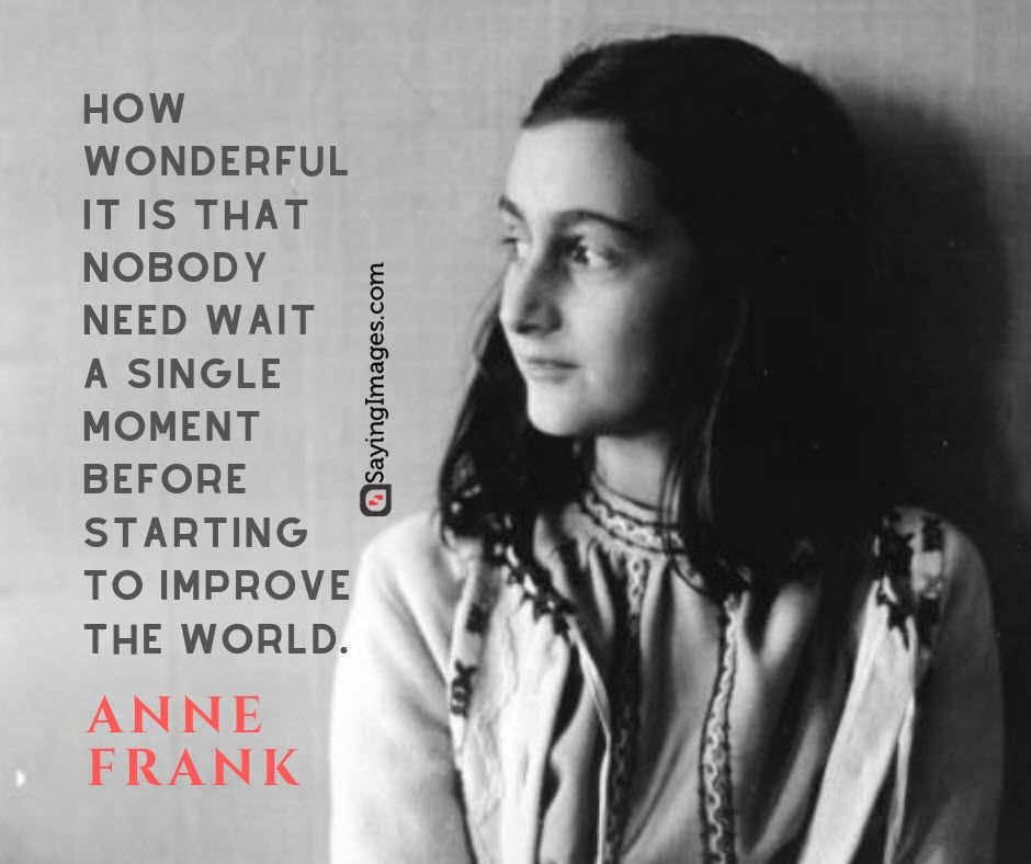 "How wonderful it is that nobody need wait a single moment before starting to improve the world."  #AnneFrank  #HolocaustMemorialDay #HolocaustRemembranceDay