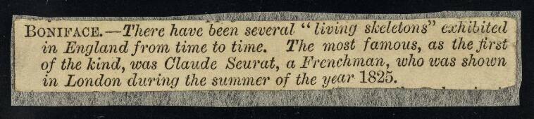 It’s likely that this was Claude Ambroise Seurat, who came from Troyes in France. His dates are uncertain, but he was born in 1797 or 1798, and lived until at least 1833. Due to his low body weight, he ended up as a ‘freak show’ attraction. (Picture and news cutting: Wellcome)