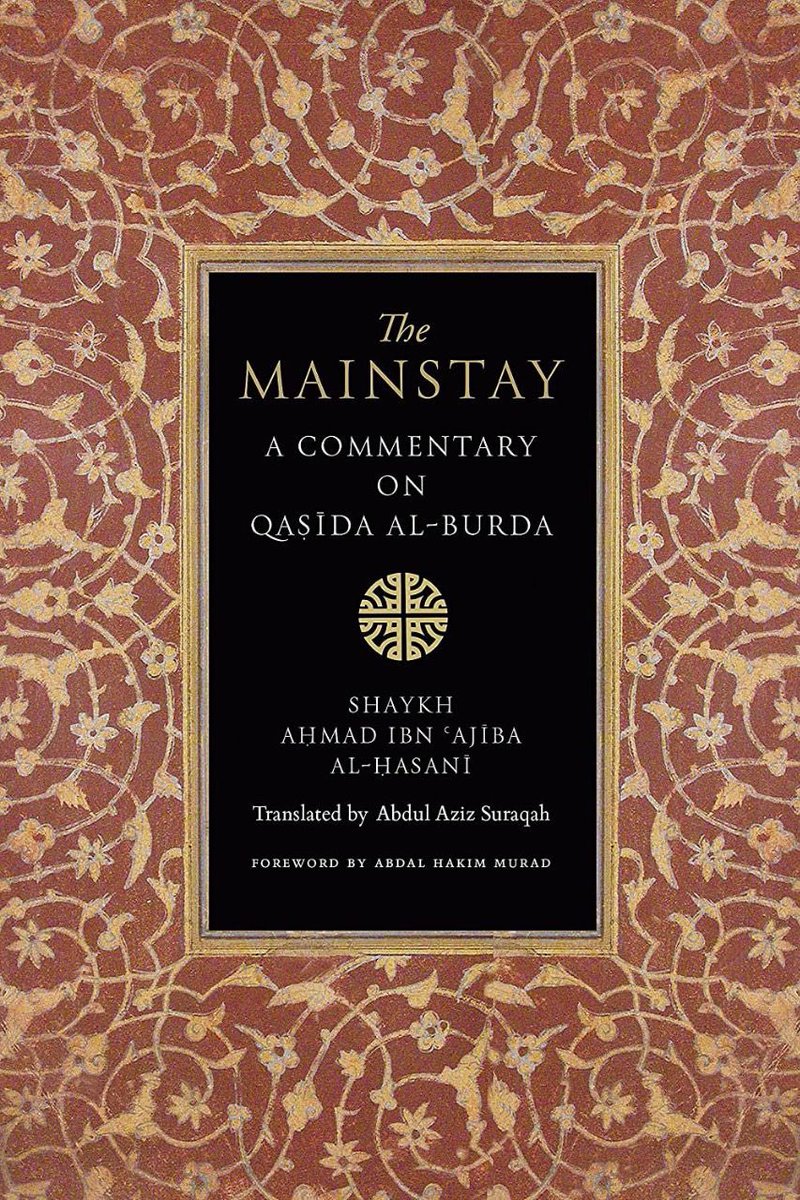 'The Mainstay' is a commentary on Qasida Al-Burdah. It was translated by Shaykh Abdul Aziz Suraqah and the foreword is by Shaykh Abdul Hakim Murad.
