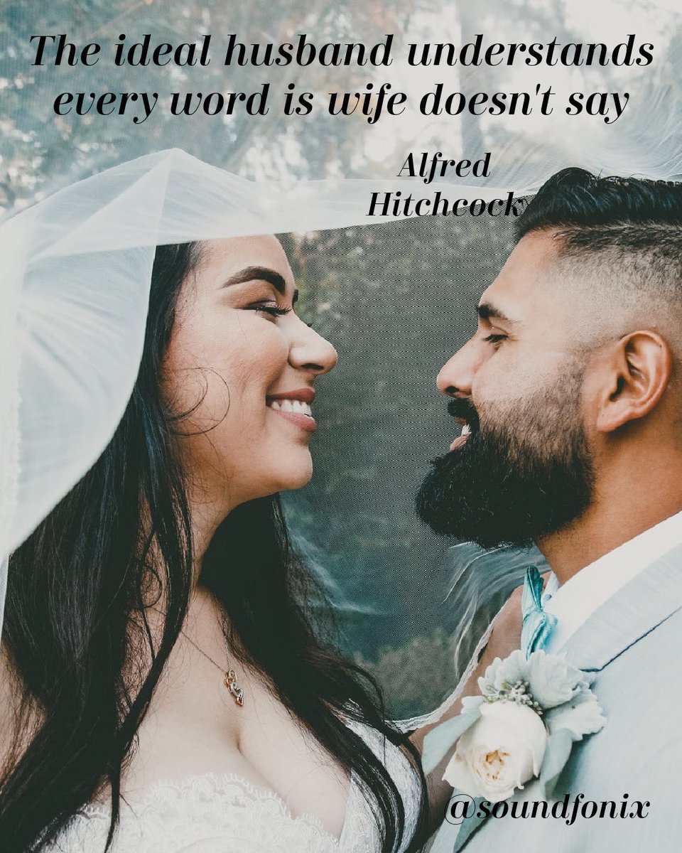 Take a break from all the Politics and Sports talk to listen to what your partner isn’t saying. This quote can of course be adapted to both partners regardless of identity.
.
The ideal husband understands every word his wife doesn’t say.
.
Alfred Hitchcock