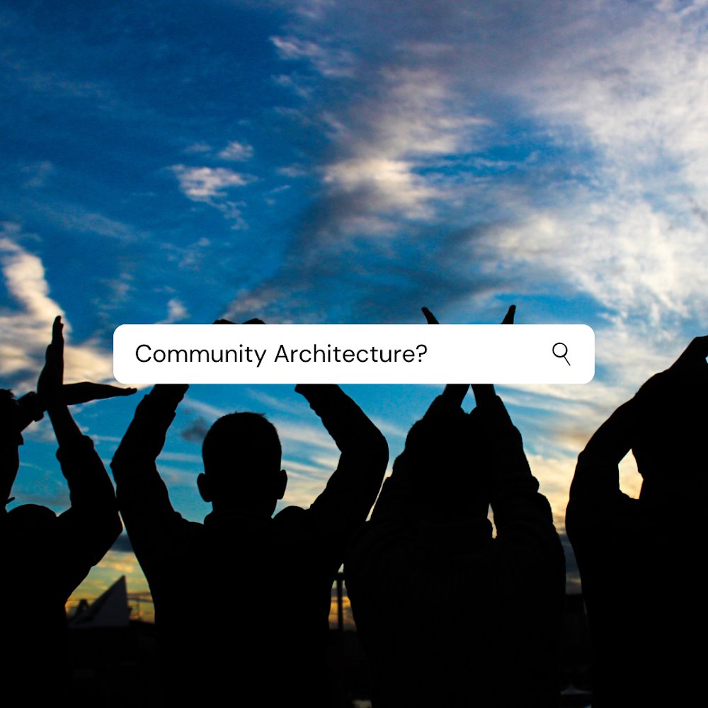 What is Community architecture/design about?
#EmpowerThroughDesign