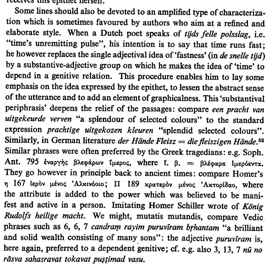 Amplified characterizations (to lessen the abstract sense by the utterance of the epithet) achieve a refined style (substantival periphrasis) are employed by Homer in Il. 16.189 κρατερὸν μένος Ἀκτορίδαο & in ṚV 6.6.7 which prefer an adjective as opposed to a dependent genitive