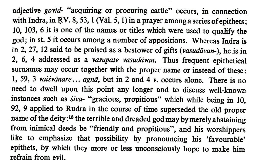 The adjective Govid-(acquiring or procuring cattle) occurs in connection with Indra in the Vālakhilya hymns whereas it used as a title in other places to qualify the god. Śiva in ṚV 10.92.9 applied to Rudra superseded the old name perhaps by an unconscious attempt by his worship