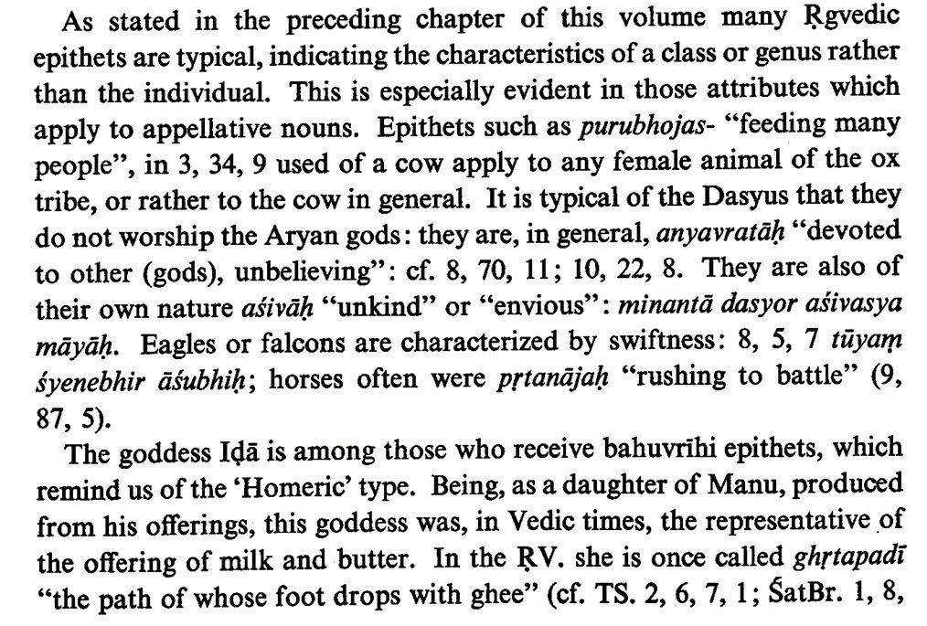 Adjectives like ghora- (dreadful; venerable) have an applicability from extols to vengeful incantations. Purubhojas- (feeding many) can be used for female bovids, or cows while anyavratāḥ (devoted to other gods) is employed for Dasyus. Bahuvrīhis are akin to Homeric epithets.