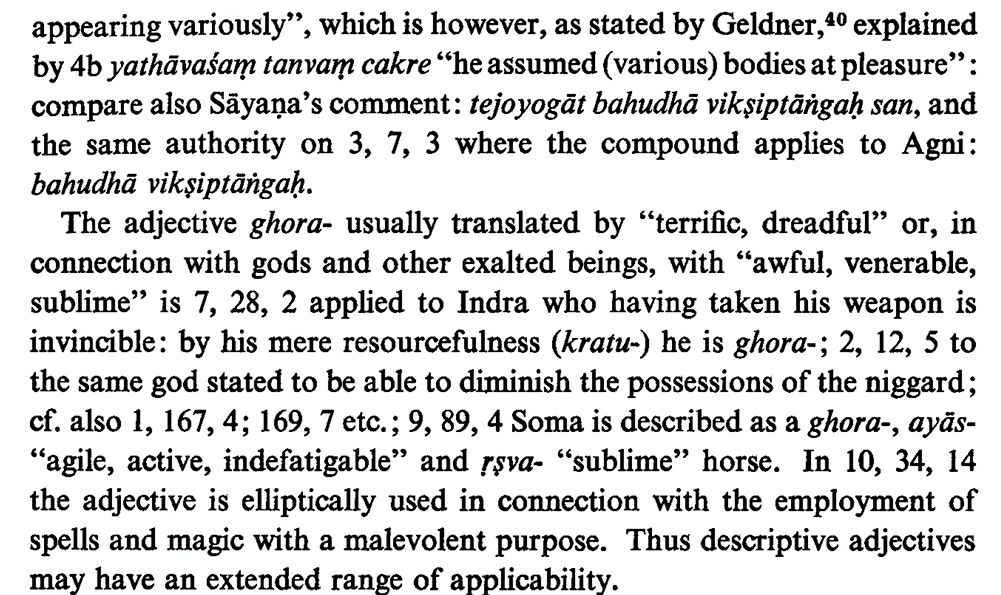 Adjectives like ghora- (dreadful; venerable) have an applicability from extols to vengeful incantations. Purubhojas- (feeding many) can be used for female bovids, or cows while anyavratāḥ (devoted to other gods) is employed for Dasyus. Bahuvrīhis are akin to Homeric epithets.