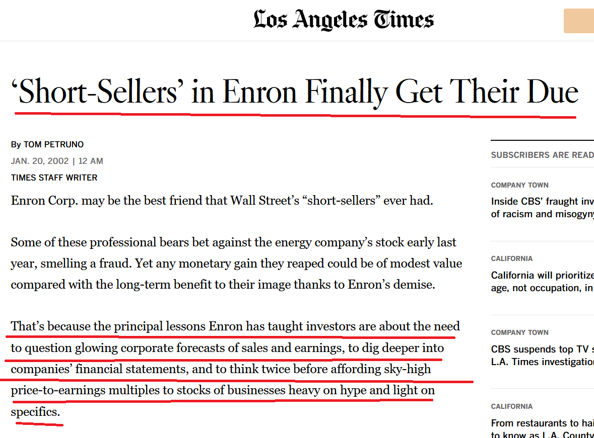 3/Shorting is how investors tell the market they think a company is overvalued, or if they think a company is fraudulent. For example during the Enron accounting fraud scandal in 2001, short sellers were among the first to raise red flags about Enron by betting against Enron: