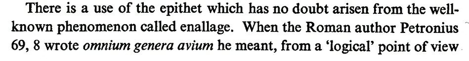 Some discussions about the the phenomenon of enallage with examples from the Roman author Petronius, Kathopanishat, and by the tragedian Sophocles.