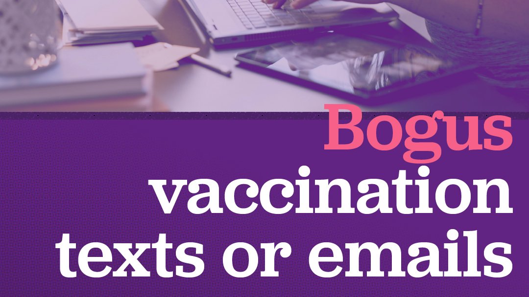 The NHS will let you know when it’s your turn for a vaccine by letter only. So warning lights should flash if you get any texts or emails from your GP or the NHS asking for personal or bank details for ‘verification’. They would never ask for this. This is clearly a scam.