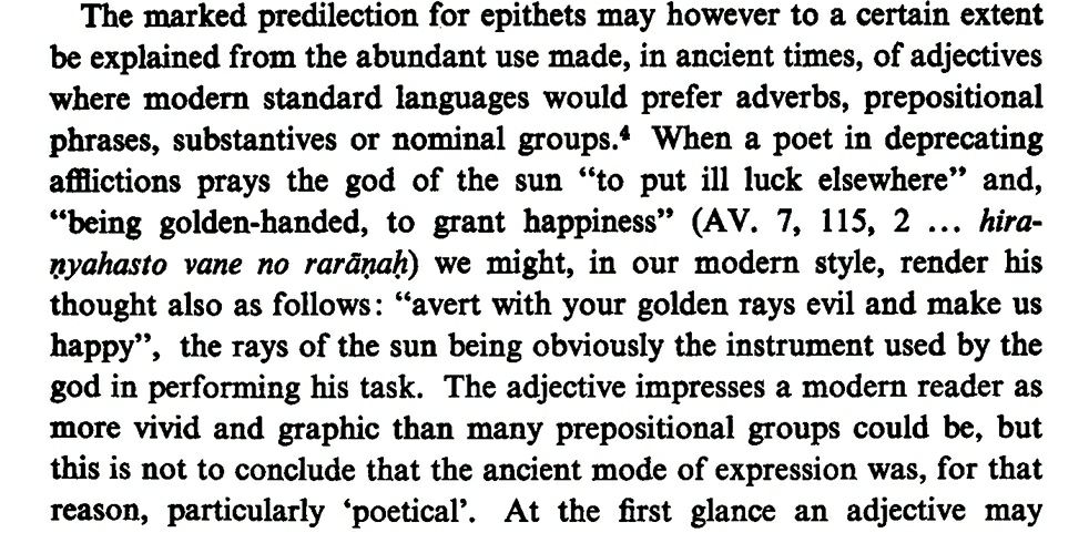 A note can be made on the historicity of epithets in ancient Indo-European languages. The preference for adjectives over adverbs/prepositions/conjunctions explains the 'marked predilection' for decorative epithets, though the adjective can also indicate the purport of sentence.